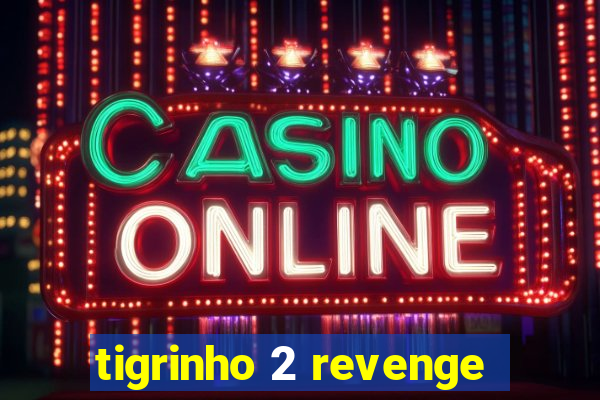 tigrinho 2 revenge